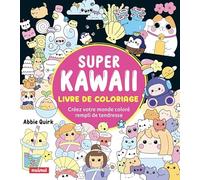 Super Kawaii - Livre de coloriage - Créez votre monde coloré rempli de tendresse