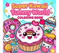 Super Kawaii Yummy World: The Sweetest Coloring Adventure Ever! - Cute Food Coloring Book