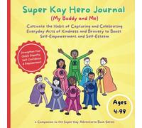 Super Kay Hero Journal - My Buddy And Me Edition: Empowering Daily Reflections for Building Confidence, Kindness, and Bravery (Super Kay Adventures)