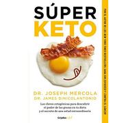 Súper Keto / Superfuel: Ketogenic Keys To Unlock The Secrets Of Good Fats, Bad Fats, And Great Health