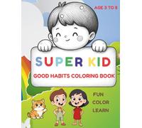 SUPER KID: Good Habits Coloring Book For Kids: Fun Color and Learn Activity Book for Toddlers and Preschoolers