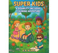 Super Kids: A Disability-Inclusive Coloring Adventure: Fun & Uplifting Coloring Pages Celebrating Kids of All Abilities - Perfect for Hospitals, Classrooms & Home!