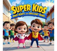 Super Kids! Brave Hearts and Brilliants Minds!