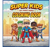 Super Kids - My First Hero Coloring Book: Fun Superhero Adventures to Color | 50 Original Pages of Action, Imagination & Creativity for Kids Ages 4-8