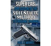 Super Lab: Application of the Scientific Method to Firearms Training