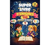 Super Livre d’Énigmes: 105 énigmes et devinettes à résoudre en s’amusant - livre d'activité pour enfants curieux de 8 à 11 ans