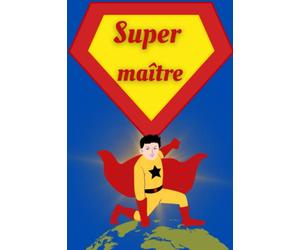 Super Maître: Carnet de notes pour dire merci à votre maitre pour la fin d’année scolaire: Idée cadeau original pour remercier instituteur ou enseignant de maternelle et primaire
