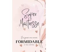 Super maîtresse: Carnet de notes - 118 pages lignées format 13.97 X 21.59 cm - Cadeau personnalisé pour dire merci maîtresse, institutrice, enseignante - Cadeau original de fin d'année