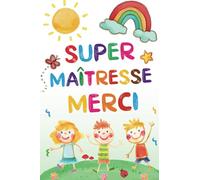 Super Maîtresse Merci: Carnet de notes - Cadeau personnalisé maitresse d’école, nounou ou ATSEM - Cadeau original fin d’année scolaire, d’anniversaire ou noël - Format A5.