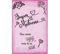 SUPER MAITRESSE Une année compliquée mais tu as assuré: Cadeau personnalisé pour remercier maîtresse, Carnet de notes ligné 100 pages, Format 15,2 x ... et enseignante pour la fin d’annee