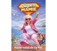Super Mamie Parle-nous de ta vie