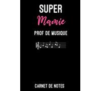 super mamie prof de musique: Carnet de notes prof de musique A5 (6x9 pouces - 15,24 x 22,86 cm) | Bloc notes métier 120 pages lignées à remplir | idée cadeau pour professeur de musique femme