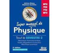 Super Manuel De Physique Semestre 2 - Mpsi-Pcsi-Ptsi-Mp2i