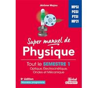 Super manuel de physique Tout le semestre 1 Optique, électrocinétique, ondes et mécanique - Jérôme Majou - Bréal - broché - Scolaire / Universitaire