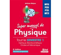 Super manuel de physique Tout le semestre 1 Optique, électrocinétique, ondes et mécanique - Jérôme Majou - Bréal - broché - Scolaire / Universitaire