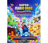 Super Mario Bros Wonder complete game guide.: A Comprehensive Walkthrough to Every Secret, Badge, and Wonder Seed