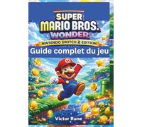 Super Mario Bros. Wonder Édition Nintendo Switch 2 - Guide complet du jeu: Maîtrisez chaque niveau et tous ses secrets, merveilles, badges et techniques avancées.
