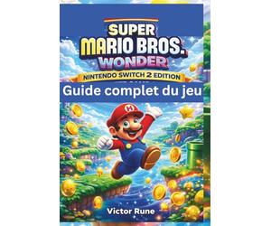 Super Mario Bros. Wonder Édition Nintendo Switch 2 - Guide complet du jeu: Maîtrisez chaque niveau et tous ses secrets, merveilles, badges et techniques avancées.