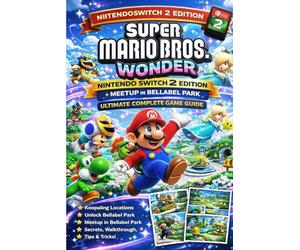 Super Mario Bros. Wonder Nintendo Switch 2 Edition + Meetup in Bellabel Park Ultimate Complete Game Guide: Koopaling Locations, Unlock Bellabel Park, ... Park, Secrets, Walkthrough, Tips & Tricks!