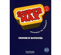 Super Max 2 - Cahier d'activités: Super Max 2 - Cahier d'activités