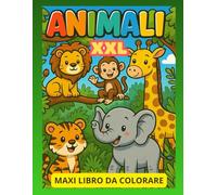 Super Maxi Libro da Colorare Animali - 100 Disegni Facili e Divertenti per Bambini: Disegni grandi e semplici per sviluppare creatività, motricità fine e divertimento