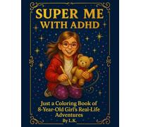 Super Me With ADHD: Coloring Book for Kids with ADHD, Anxiety, Autism, and Big Feelings - Mindfulness and Emotional Regulation Activities: Real-Life ... Navigating ADHD, Big Feelings & Creativity