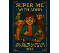 Super Me with ADHD - Just Me, My ADHD, and My Awesome Animal Pals: A Calming Animal Adventures Coloring Book for Boys with ADHD, ADD, and AuDHD - ... Neurodivergent Kids, Parents, and Therapists