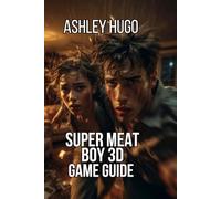 Super Meat Boy 3D Game Guide: Learn Advanced Speedrunning Techniques And Optimize Your Setup