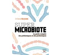Super microbiote Le guide complet des prébiotiques et des probiotiques - Daniel Sincholle - Thierry Souccar Eds - broché - Guide