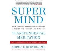 Super Mind: How to Boost Performance and Live a Richer and Happier Life Through Transcendental Meditation - [Livre en VO] Norman E Rosenthal (Auteur)