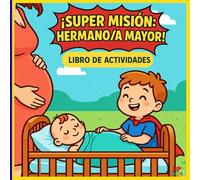 "¡Súper Misión: Hermano/a Mayor!" - Libro para Colorear: Colorea y diviértete con actividades para niños de 4 a 7 años