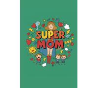 Super Mom: A colorful daily planner designed for the unstoppable moms who manage life with strength, heart, and a touch of humor