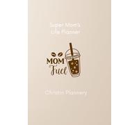 Super Mom's Life Planner: Weekly Organizer for Busy Mothers with Weekly Reset Layouts, Habit Trackers and To-Do Lists