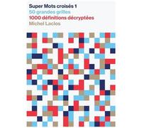 Super Mots Croisés 1 - 50 Grandes Grilles, 1000 Définitions Décryptées, Solutions En Fin D'ouvrage