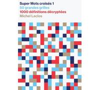 Super Mots Croisés 1 - 50 Grandes Grilles, 1000 Définitions Décryptées, Solutions En Fin D'ouvrage