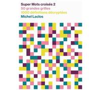 Super Mots Croisés 2 - 50 Grandes Grilles, 1000 Définitions Décryptées
