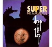Super Mr. Marvelous - Drop the Top