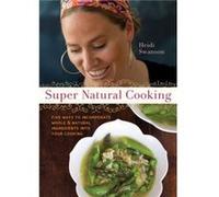 Super Natural Cooking by Heidi Swanson Heidi Swanson (Auteur)