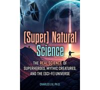 (Super) Natural Science The Real Science of Superheroes, Mythic Creatures, and the (Sci-Fi) Universe - Charles Liu Ph.D. - Visible Ink Press - ebook (ePub) - Livre