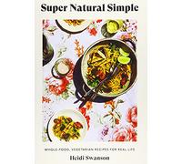 Super Natural Simple: Whole-Food, Vegetarian Recipes for Real Life