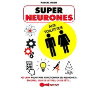Super neurones aux toilettes: 120 jeux pour faire fonctionner ses neurones : énigmes, jeux de lettres ...