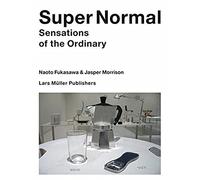 Super Normal: Sensations of the Ordinary-