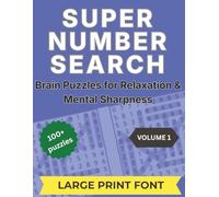 Super Number Search: Brain Puzzles for Relaxation & Mental Sharpness - 100+ Large Print Number Search with 3,000+ Hidden Numbers for Adults & Seniors
