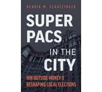 Super PACs in the City: How Outside Money Is Reshaping Local Elections