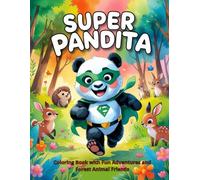Super Pandita: Coloring Book with Fun Adventures and Forest Animal Friends -: Coloring Fun with Superhero Pandas and Woodland Friends for Kids 4-8