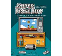 Super Pixel Boy T02 Loïc Clément (Auteur), Boris Mirroir (Illustration)