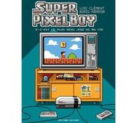 Super Pixel Boy T02 Loïc Clément (Auteur), Boris Mirroir (Illustration)