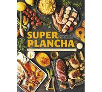 Super plancha: Des recettes et des conseils pour ceux qui aiment jouer avec le feu !