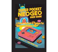 SUPER POCKET NEOGEO: USER GUIDE: A Modern Approach to Timeless Fun Handbook for Timeless Play