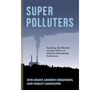 Super Polluters: Tackling the World s Largest Sites of Climate-Disrupting Emissions